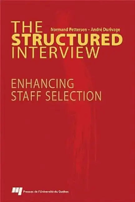 The Structured Interview: Enhancing Staff Selection by Normand Petterson