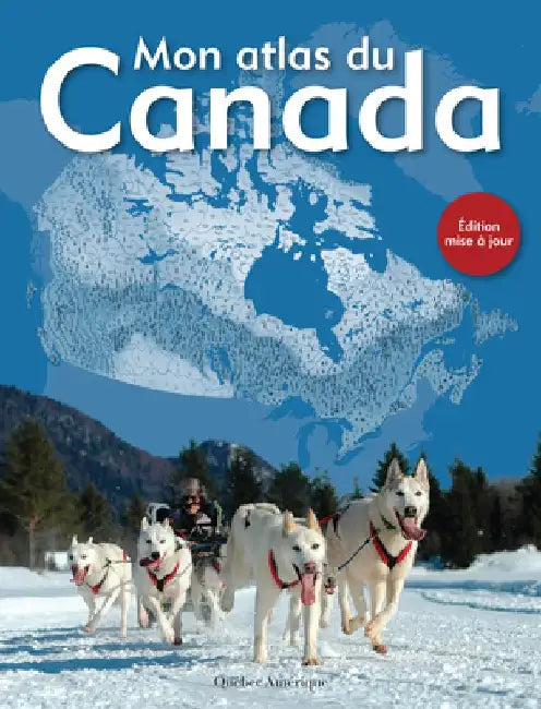 Mon Atlas Du Canada by Québec Amérique