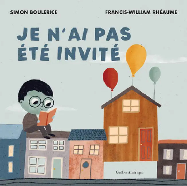 Je n'Ai Pas Été Invité by Simon Boulerice, Francis-William Rhéaume