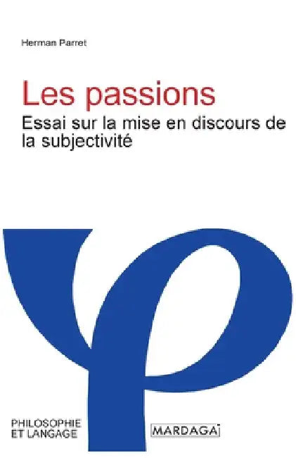 Les passions: Essai sur la mise en discours de la subjectivité by Parret, Herman