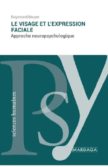 Le visage et l'expression faciale: Approche neuropsychologique by Bruyer, Raymond