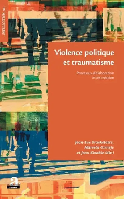 Violence politique et traumatisme: Processus d'élaboration et de création by Jean-Luc Brackelaire, Marcela Cornejo, Jean Kinable