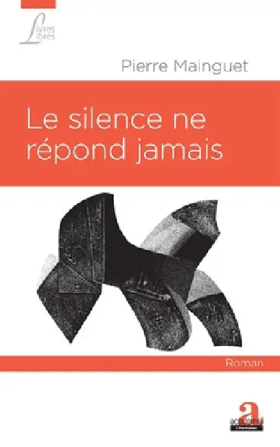 Le silence ne répond jamais by Pierre Mainguet