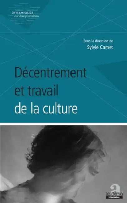 Décentrement et travail de la culture by Camet Sylvie