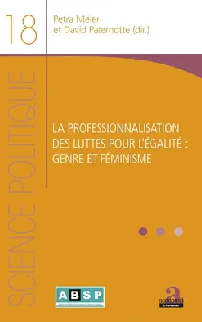 La professionnalisation des luttes pour l'égalité: genre et féminisme by Petra Meier, David Paternotte