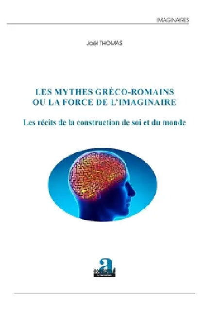 Les mythes gréco-romains ou la force de l'imaginaire: Les récits de la construction de soi et du monde by Joël Thomas