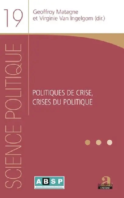Politiques de crise, crises du politique by Geoffroy Matagne, Virginie Van Ingelgom, Association Belge Francophone de Science