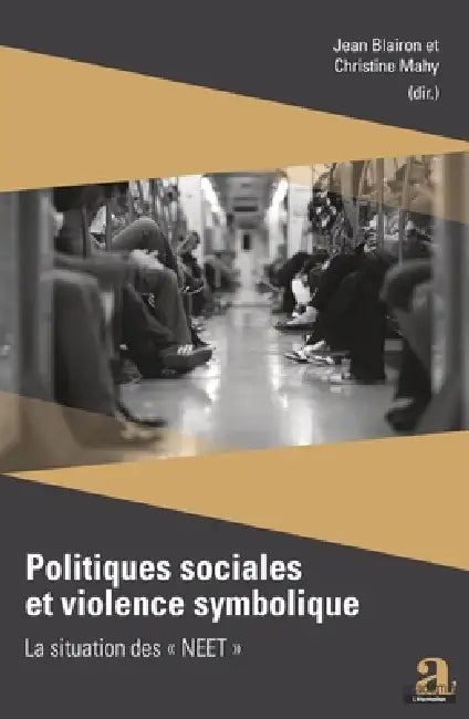 Politiques sociales et violence symbolique: La situation des "NEET" by Mahy Christine, Jean Blairon