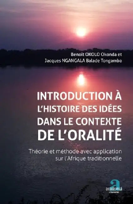 Introduction à l'histoire des idées dans le contexte de l'oralité.: Théorie et méthode avec aplication sur l'Afrique traditionnelle by Ngangala Balade Tongamba Jacques, Okolo Okonda Benoit