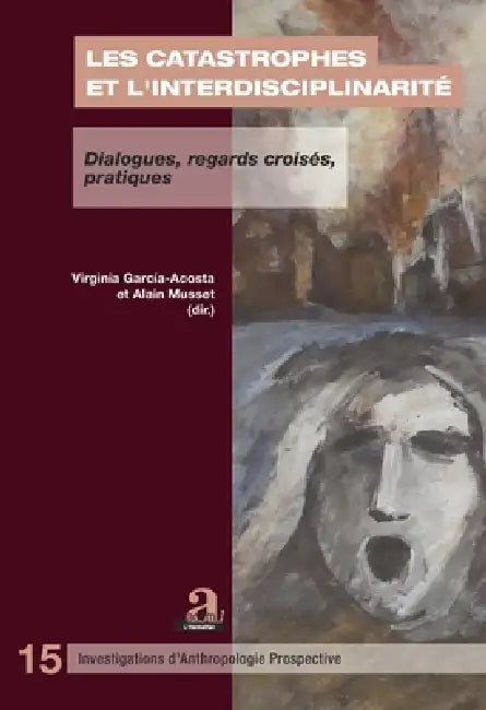 Les catastrophes et l'interdisciplinarité: Dialogues, regards croisés, pratiques by Musset Alain, Virginia Garcia Acosta