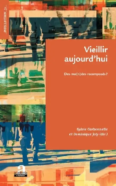 Vieillir aujourd'hui: Des mo(n)des recomposés ? by Carbonnelle Sylvie, Joly Dominique