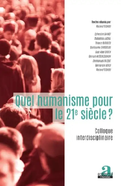 Quel humanisme pour le 21e siècle?: Colloque interdisciplinaire by Techou Roland