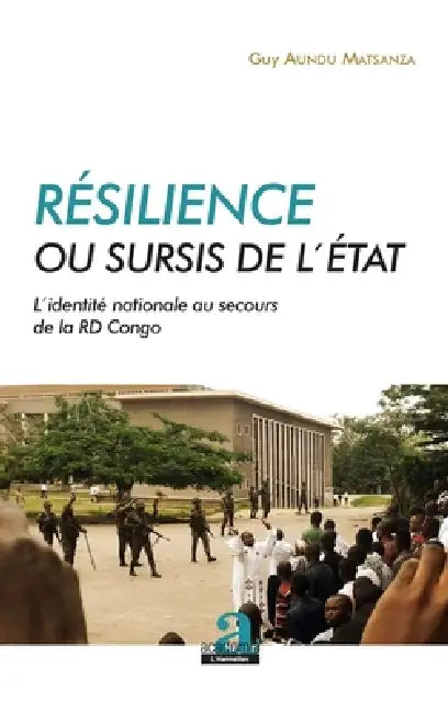 Résilience ou sursis de l'État: L'identité nationale au secours de la RD Congo by Guy Aundu Matsanza
