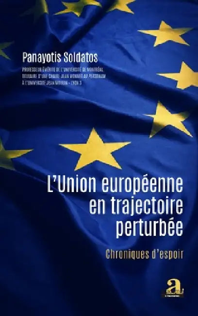 L'Union européenne en trajectoire perturbée: Chroniques d'espoir by Soldatos Panayotis
