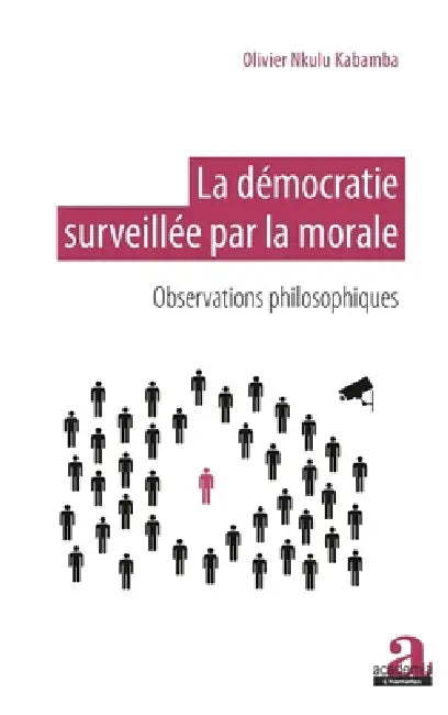 La démocratie surveillée par la morale: Observations philosophiques by Olivier Nkulu Kabamba