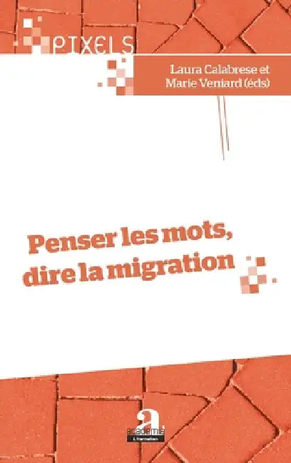 Penser les mots, dire la migration by Calabrese Laura, Veniard Marie