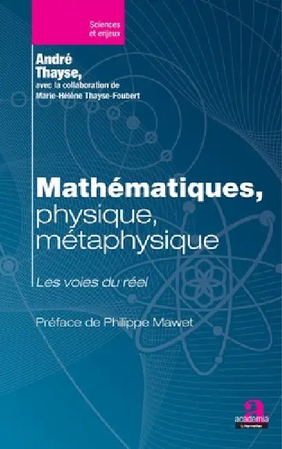 Mathématiques, physique, métaphysique: Les voies du réel by André Thayse