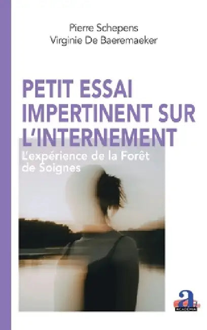 Petit essai impertinent sur l'internement: L'expérience de la Forêt de Soignes by Pierre Schepens, Virginie de Baeremaeker