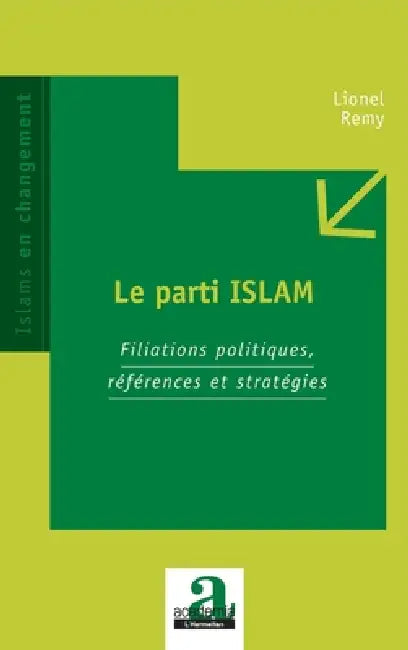 Le parti ISLAM: Filiations politiques, références et stratégies by Remy Lionel
