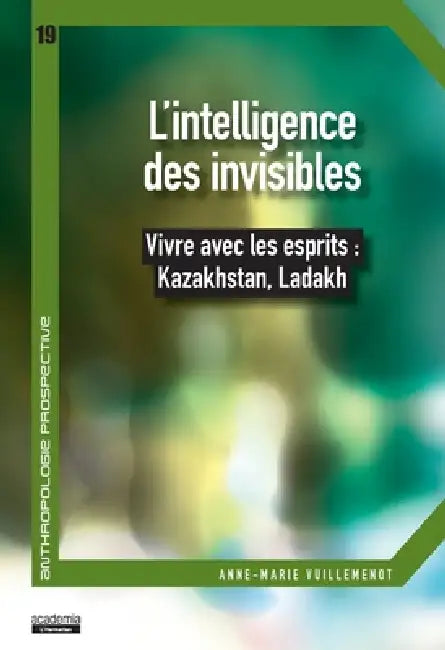 L'intelligence des invisibles: Vivre avec les esprits: Kazakhstan, Ladakh by Anne-Marie Vuillemenot