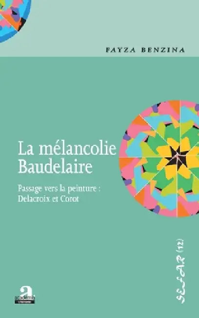 La mélancolie Baudelaire: Passage vers la peinture: Delacroix et Corot by Benzina Fayza
