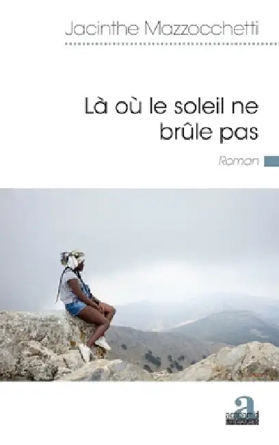 Là Où Le Soleil Ne Brûle Pas by Jacinthe Mazzocchetti