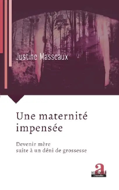 Une maternité impensée: Devenir mère suite à un déni de grossesse by Justine Masseaux