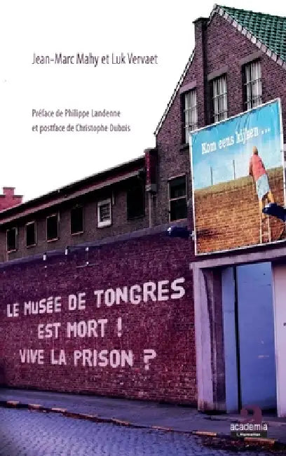 Le musée de Tongres est mort! Vive la prison? by Jean-Marc Mahy, Luk Vervaet