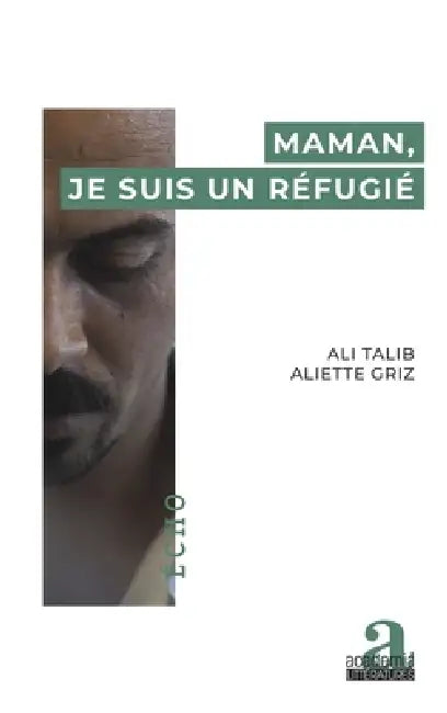 Maman, je suis un réfugié by Ali Talib, Aliette Griz