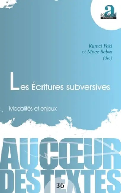 Les Écritures subversives: Modalités et enjeux by Kamel Feki, Moez Rebai