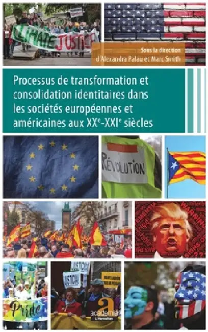 Processus de transformation et consolidation identitaires dans les sociétés européennes et américaines aux XXe-XXIe siècles by Smith Marc, Palau Alexandra
