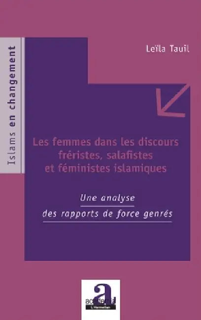 Les femmes dans les discours fréristes, salafistes et féministes islamiques by Leïla Tauil