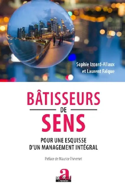 Bâtisseurs de sens: Pour une esquisse d'un management intégral by Falque Laurent, Izoard- Allaux Sophie