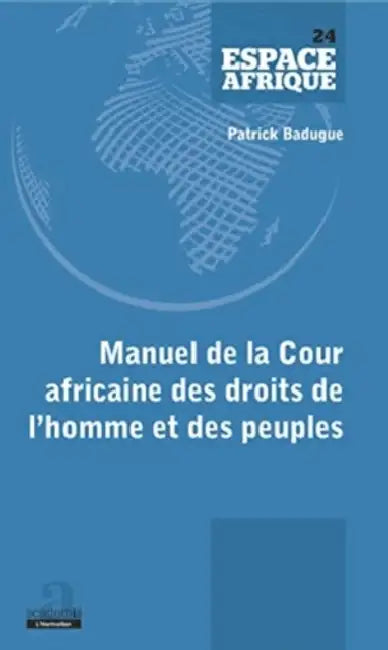 Manuel de la Cour africaine des droits de l'homme et des peuples by Badugue Patrick Laurent