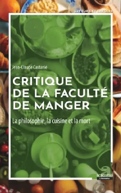 Critique de la faculté de manger: La philosophie, la cuisine et la mort by Castanie Jean-Claude