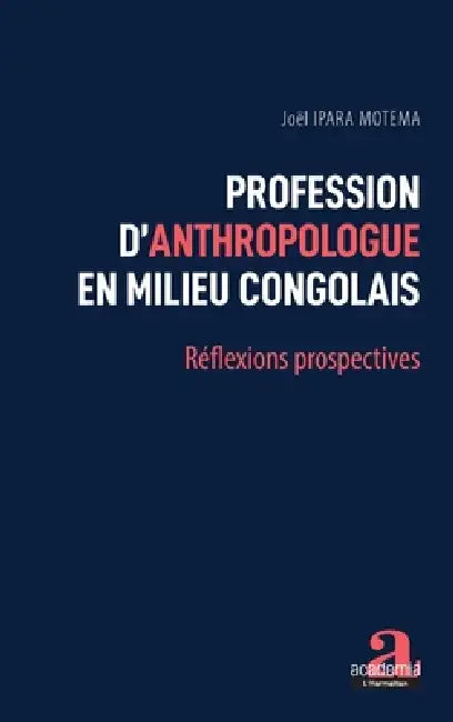 Profession d'anthropologue en milieu congolais: Réflexions prospectives by Joël Ipara Motema