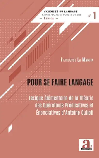 Pour se faire langage: Lexique élémentaire de la Théorie des Opérations Prédicatives et Énonciatives d'Antoine Culioli by La Mantia Francesco