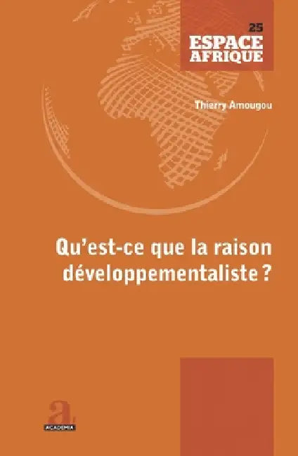 Qu'est-ce que la raison développementaliste?: Du fardeau de l'Homme blanc aux négropôles du développement by Amougou Thierry Joseph