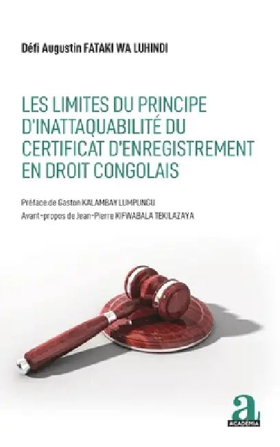 Les limites du principe d'inattaquabilité du certificat d'enregistrement en droit congolais by Augustin Fataki Wa Luhindi Defi