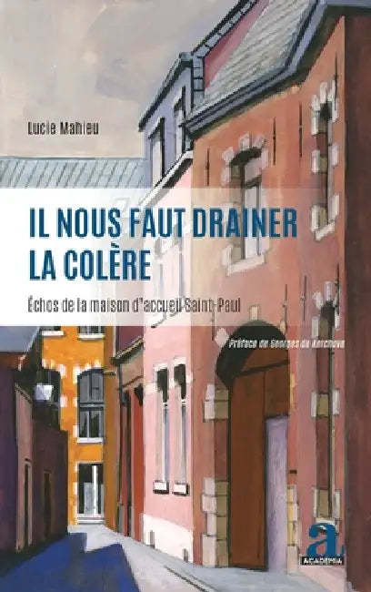 Il nous faut drainer la colère: Échos de la maison d'accueil Saint-Paul by Lucie Mahieu