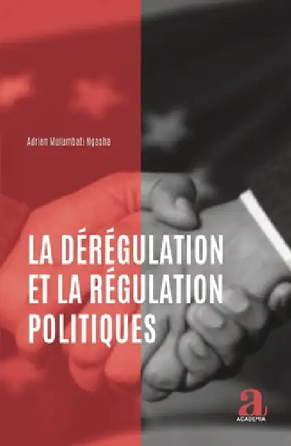 La dérégulation et la régulation politiques by Adrien Mulumbati Ngasha