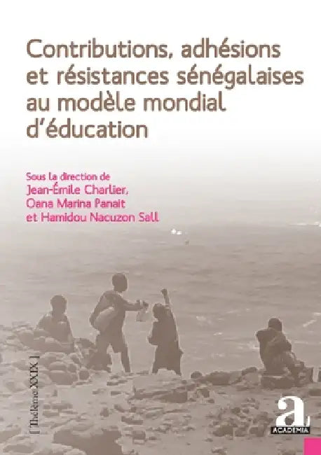 Contributions, adhésions et résistances sénégalaises au modèle mondial d'éducation by Jean-Emile Charlier, Oana Marina Panait