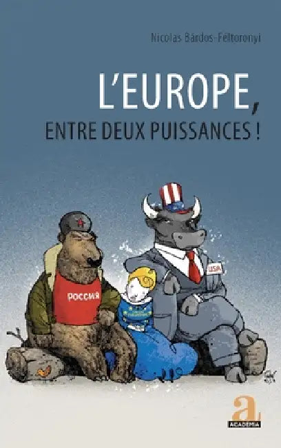 L'Europe, entre deux puissances ! by Nicolas Bardos-Feltoronyi