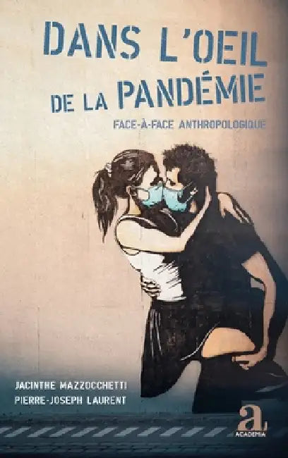 Dans l'oeil de la pandémie: Face-à-face anthropologique by Jacinthe Mazzocchetti, Pierre-Joseph Laurent