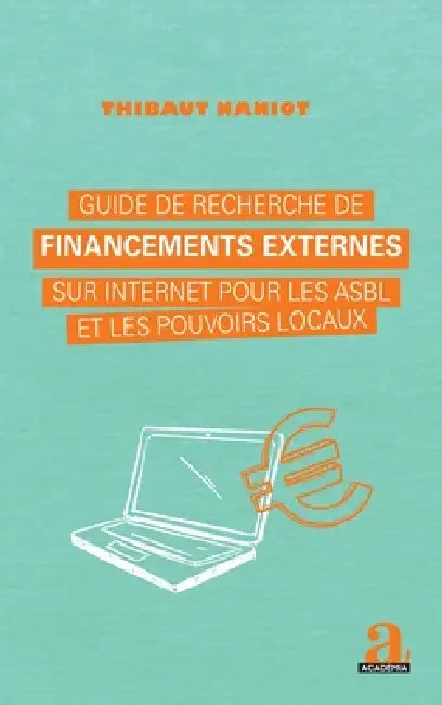 Guide de recherche de financements externes sur internet pour les asbl et les pouvoirs locaux by Thibaut Naniot