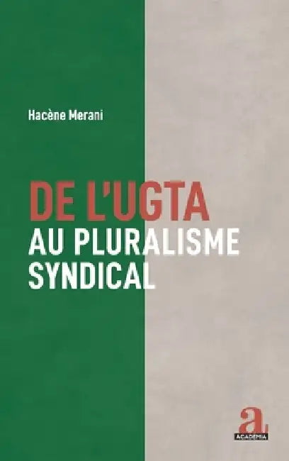 De l'UGTA au pluralisme syndical by Merani Hacene