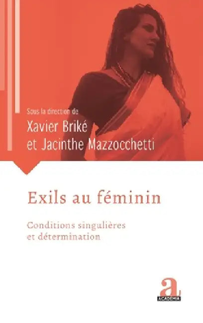 Exils au féminin: Conditions singulieres et détermination by Jacinthe Mazzocchetti, Xavier Briké