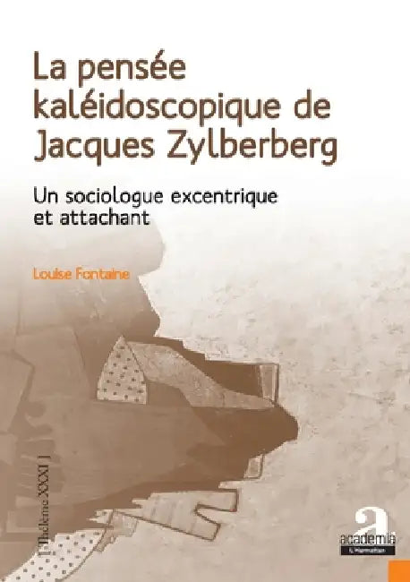 La pensée kaléidoscopique de Jacques Zylberberg: Un sociologue excentrique et attachant by Fontaine Louise