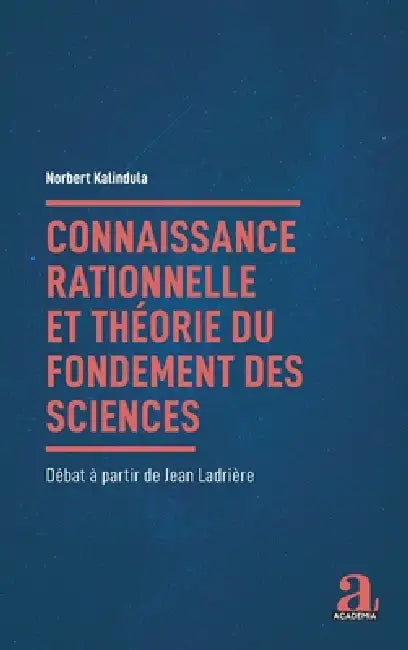 Connaissance rationnelle et théorie du fondement des sciences: Débat à partir de Jean Ladrière by Norbert Kalindula