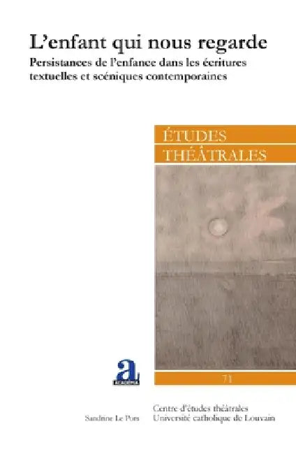 L'enfant qui nous regarde: Persistances de l'enfance dans les écritures textuelles et scéniques contemporaines by Na